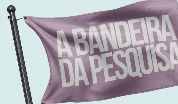 A bandeira da pesquisa está hasteada!