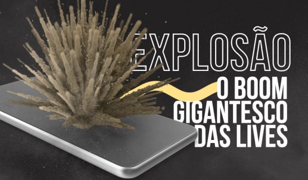 O boom gigantesco das lives!