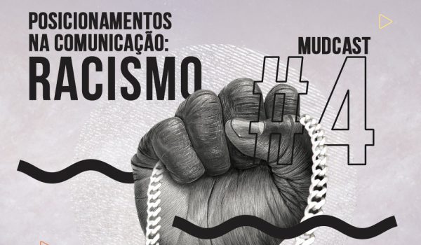 MudCast #4 – Posicionamentos na comunicação: racismo