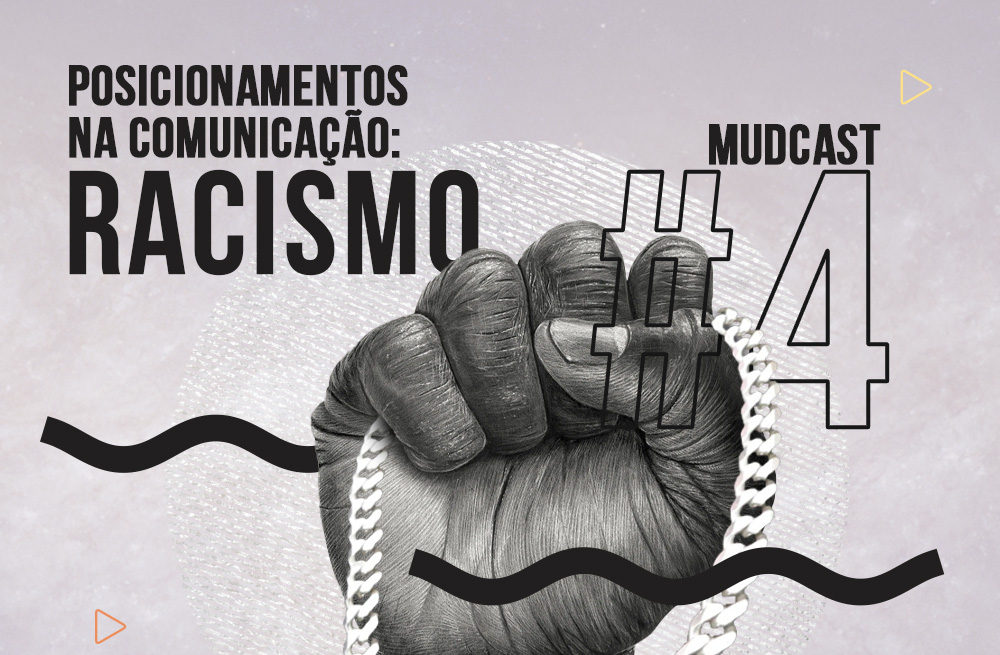 MudCast #4 – Posicionamentos na comunicação: racismo