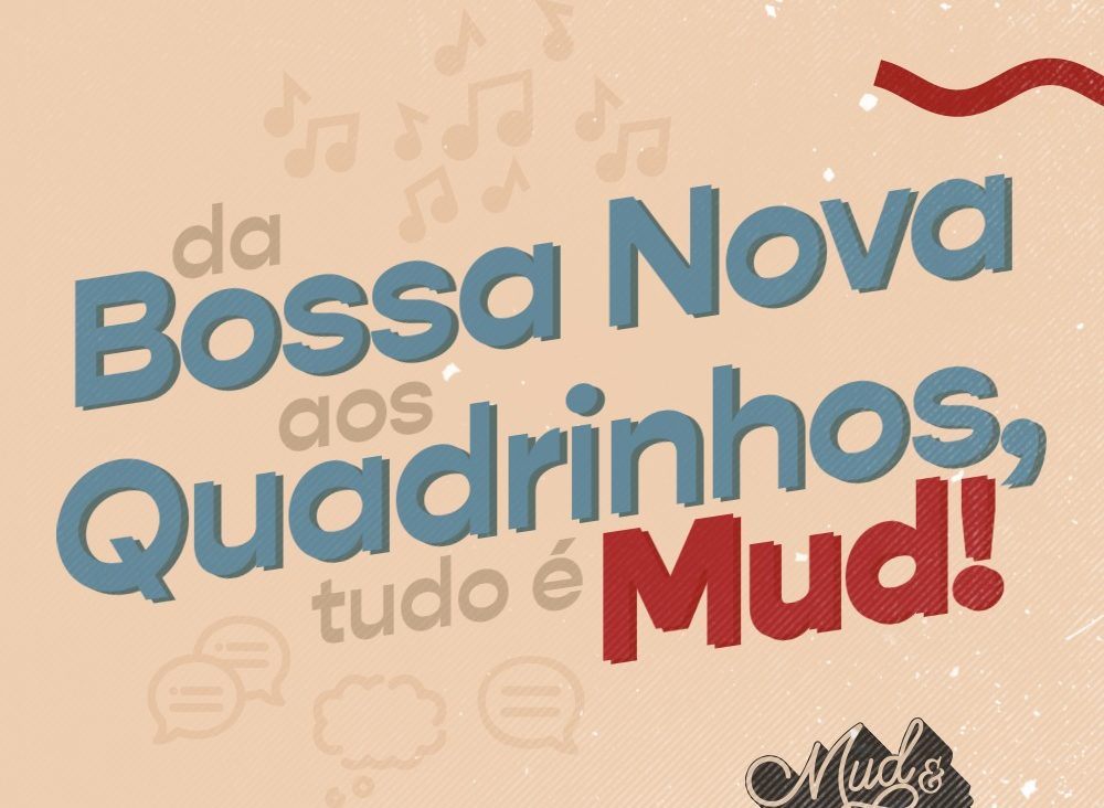 De Bossa Nova à Quadrinhos, tudo é Mud!