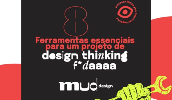 8 ferramentas essenciais para um projeto de Design Thinking f*da!